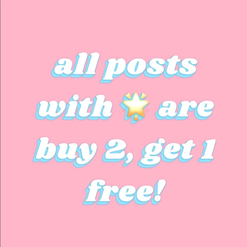 All posts with 🌟 are buy 2, get 1 free!